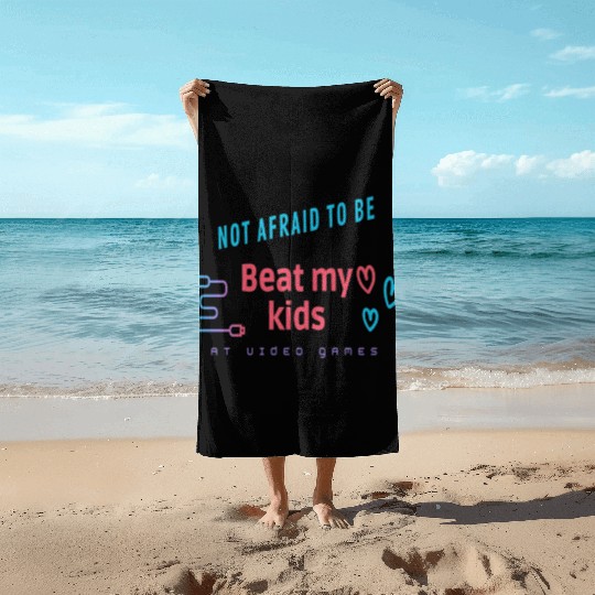 Not afraid to be beat my kids at video games Beach Towels