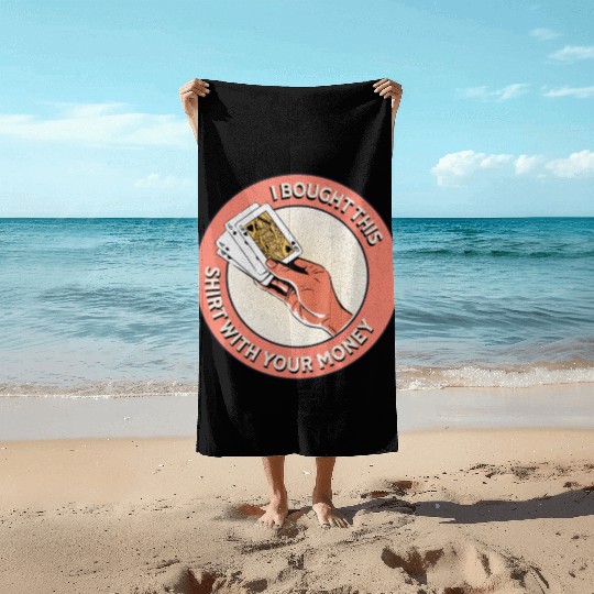 I Bought This Beach Towels With Your Money - Funny Poker