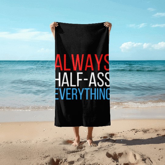 ALWAYS HALF-ASS EVERYTHING (Red White & Blue) Beach Towels