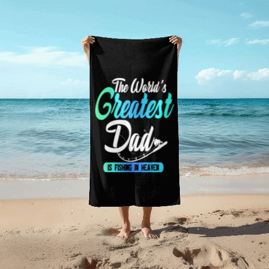 The World's Greatest Dad Is Fishing In Heaven Beach Towels