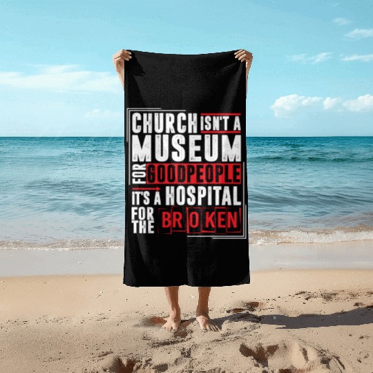 Church Isn't A Museum For Good People Beach Towels