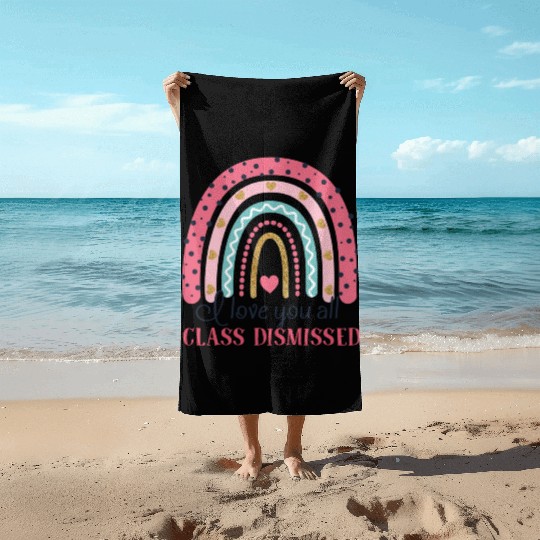 I Love You All Class Dismissed Last Day Of School Beach Towels