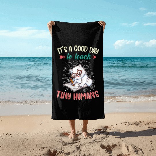 Good Day To Teach Tiny Humans Elementary Teacher Beach Towels