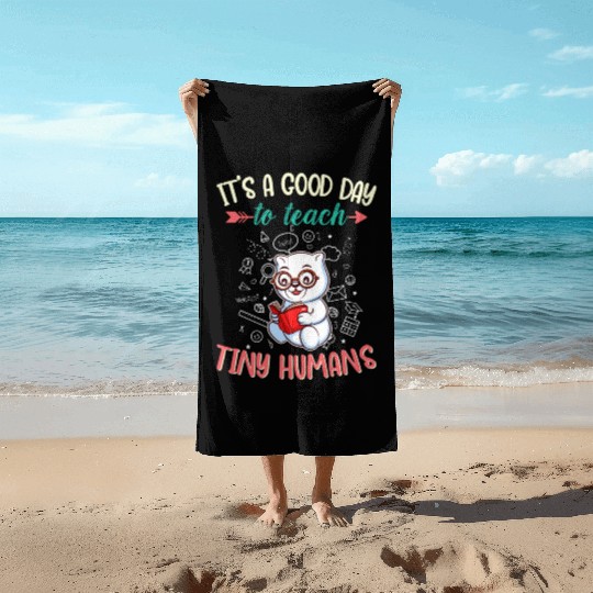 Good Day To Teach Tiny Humans Elementary Teacher Beach Towels