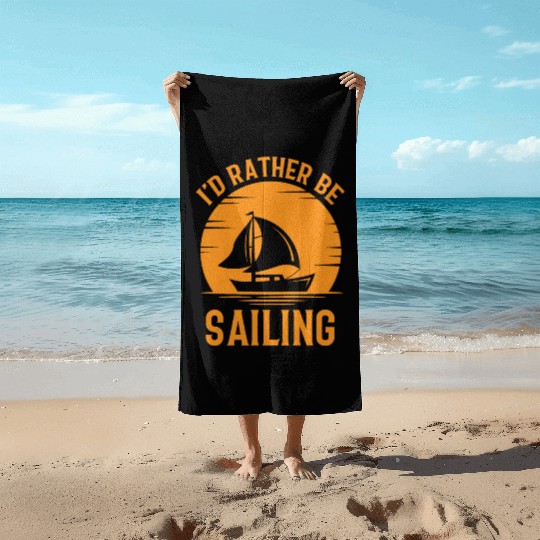 I'd Rather Be Sailing - Boat Ship Captain Sailors Beach Towels
