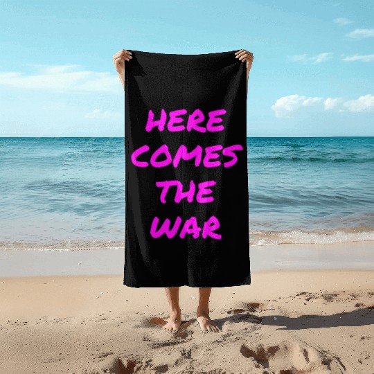 Here Comes The War (in neon pink letters) Beach Towels