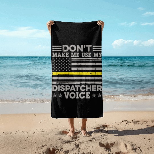 Don t Make Me Use My Dispatcher Voice Thin Beach Towels