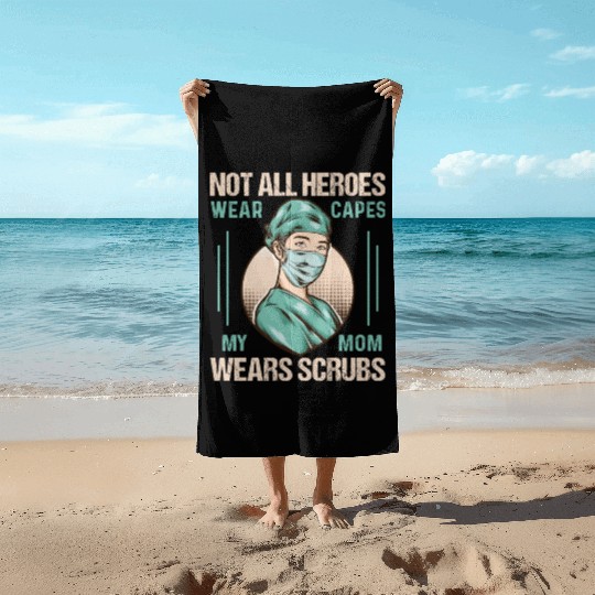 Not All Heroes Wear Capes My Mom Wears Scrub Beach Towels