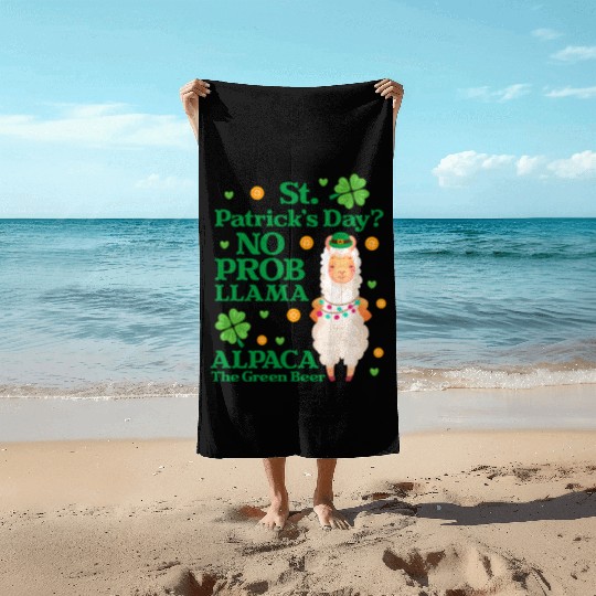 St. Patrick's Day? No Prob Llama Alpaca Green Beer Beach Towels