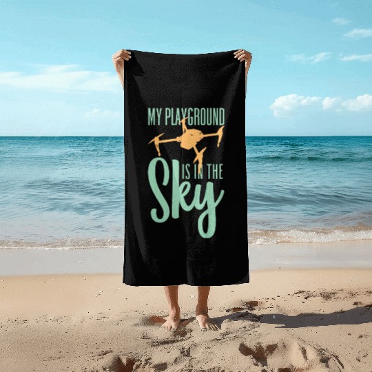 My Playground Is My Sky Drone Pilot Quadcopter Beach Towels
