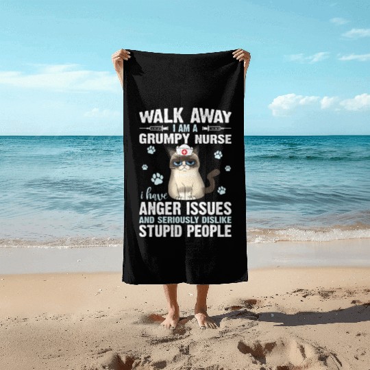 Walk Away I Am A Grumpy Nurse I Have Anger Issues Beach Towels