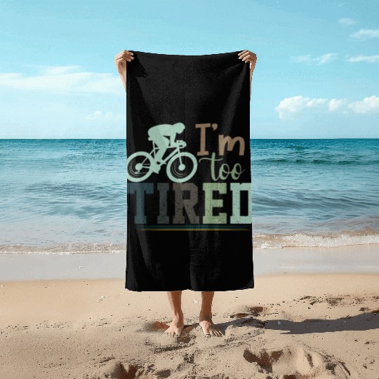 I'm Too Tired/ Cycling Beach Towels