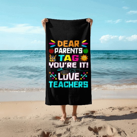 Dear Parents Tag You re it Love Teachers Beach Towels
