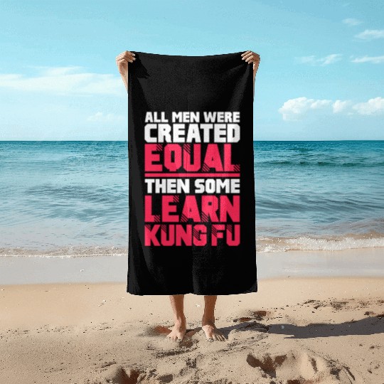 All Men Were Created Equal Then Some Learn Kung Fu Beach Towels