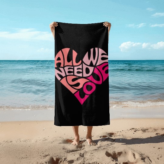 All we need is love Beach Towels