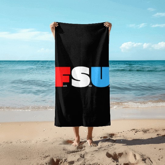 FSU Fuck Shit Up (in Red White Blue letters) Beach Towels