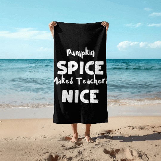 Pumpkin Spice Makes Teachers Nice Beach Towels