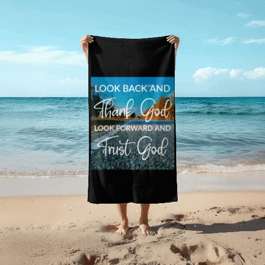 Look back and thank God look forward and trust God Beach Towels