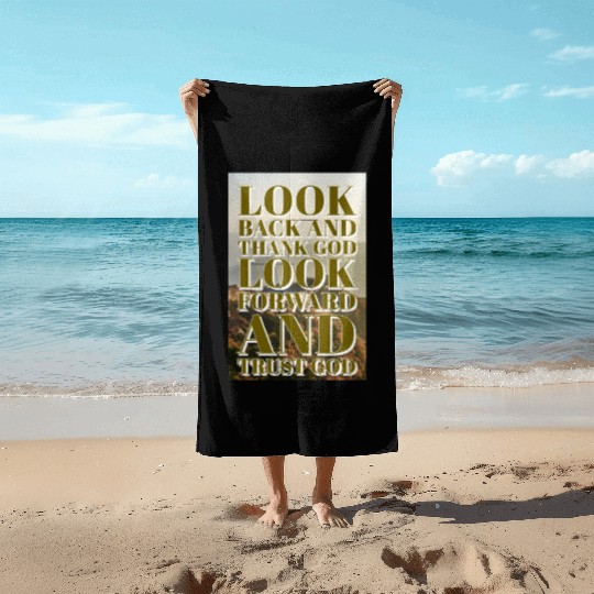 Look back and thank God look forward and trust God Beach Towels