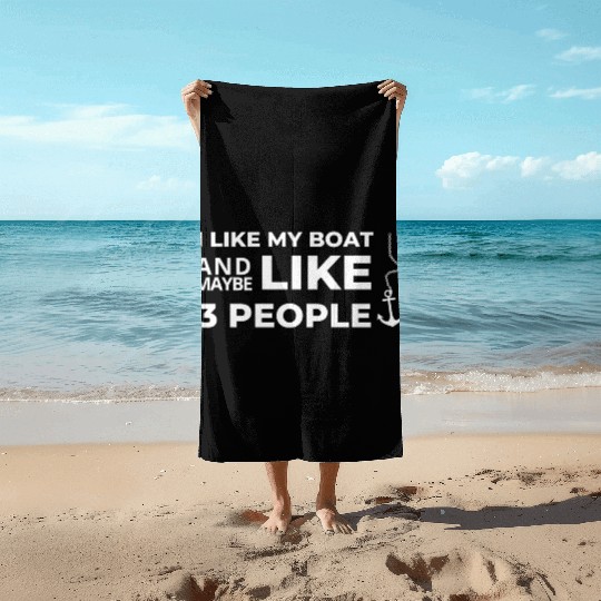 I LIKE MY BOAT AND MAYBE LIKE 3 PEOPLE Beach Towels