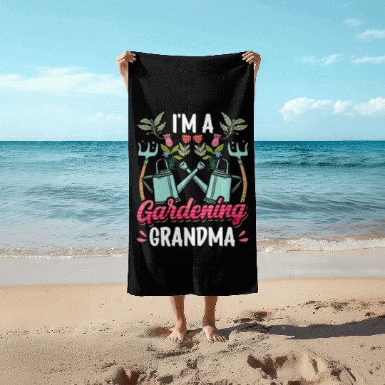 I'm A Gardening Grandma Gardener Granny Garden Beach Towels