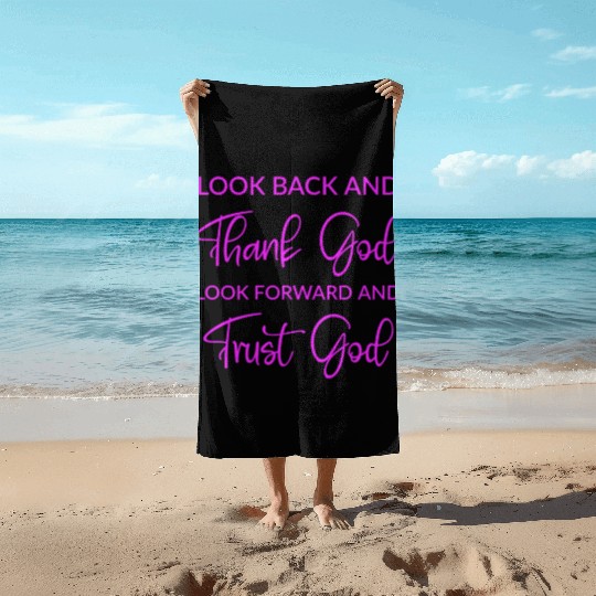 Look back and thank God look forward and trust God Beach Towels