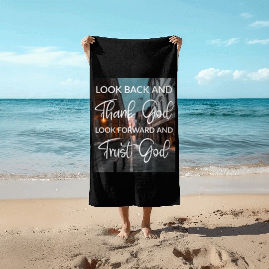 Look back and thank God look forward and trust God Beach Towels
