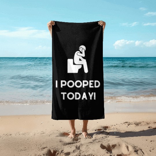 Funny I Pooped Today Funny Poop Birthday Beach Towels
