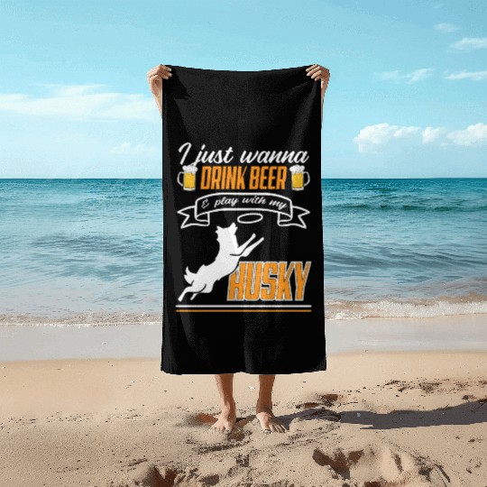 i just wanna drink beer and play with my husky Beach Towels