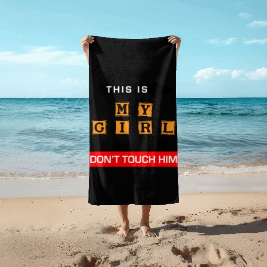 This Is My Girlfriend Dont Touch Him Beach Towels