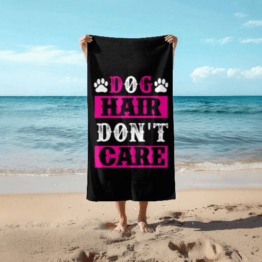Dog Hair Dont Care dogs lover Beach Towels