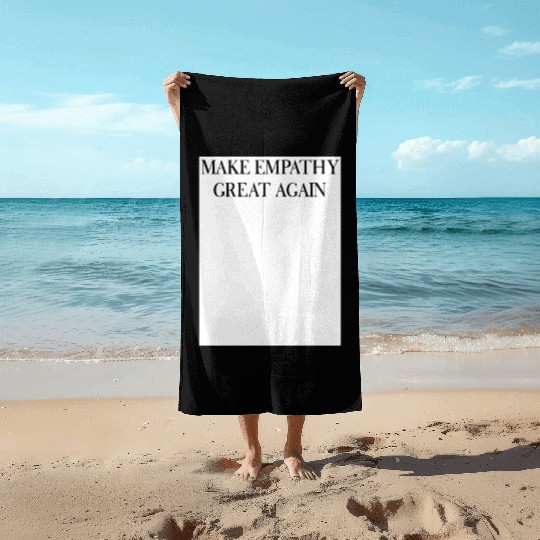 MAKE EMPATHY GREAT AGAIN Beach Towels