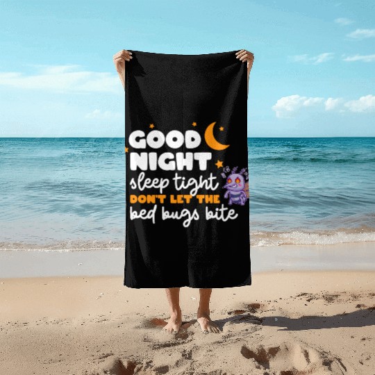 Good night sleep tight don't let the bed bugs bite Beach Towels