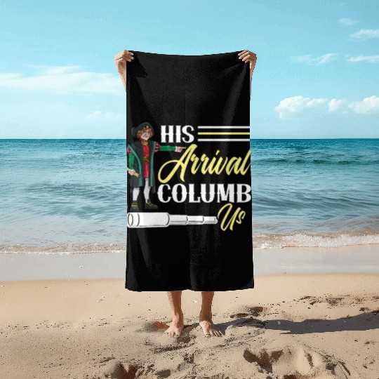 His Arrival Columb Us Christopher Columbus Day Beach Towels
