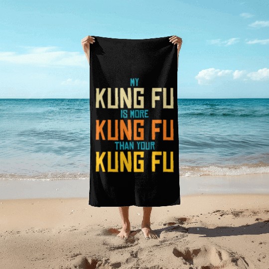 My Kung Fu Is More Kung Fu Than Yours Beach Towels