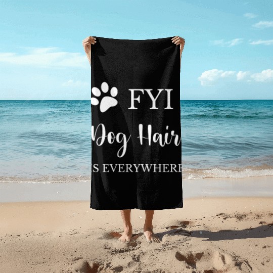 FYI Dog Hair is Everywhere Beach Towels