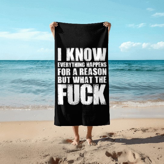 I KNOW EVERYTHING HAPPENS FOR A REASON BUT WTF Beach Towels