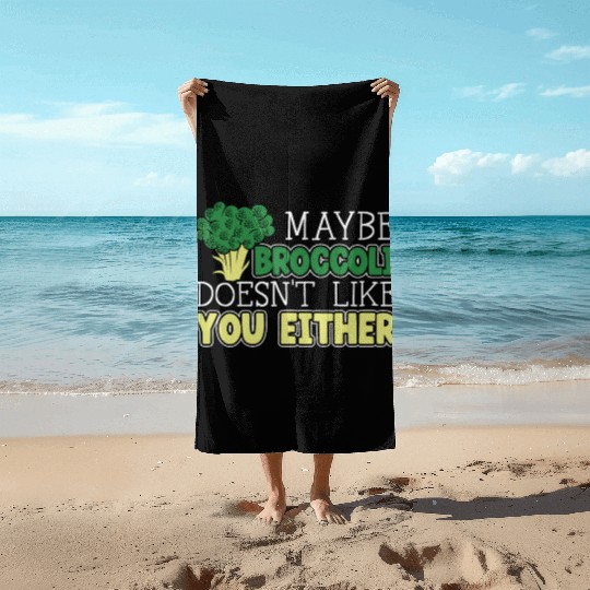 Maybe Broccoli Doesn't Like You Either Vegetable Beach Towels