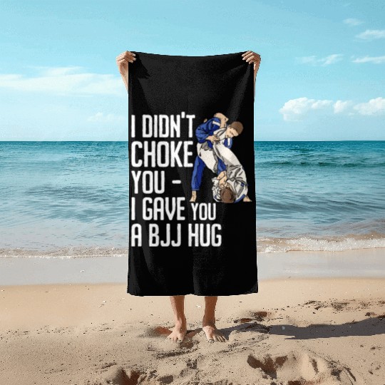 I Didn't Choke You BJJ Hug - Brazilian Jiu Jitsu Beach Towels