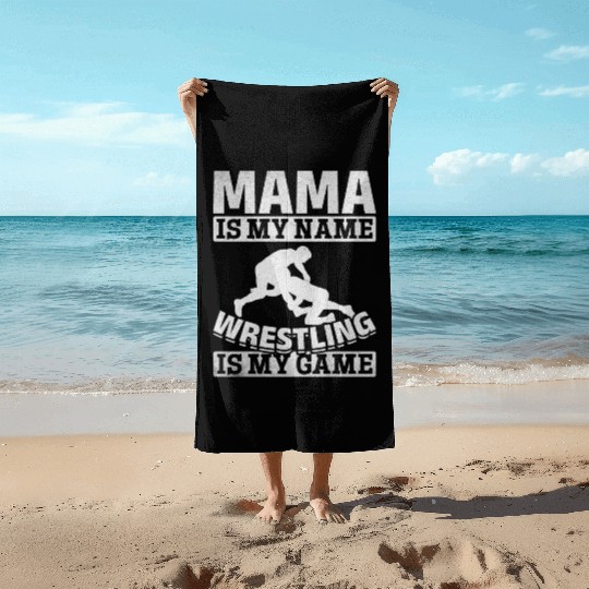 Wrestler Mama Is My Name Wrestling Is My Game Mama Beach Towels