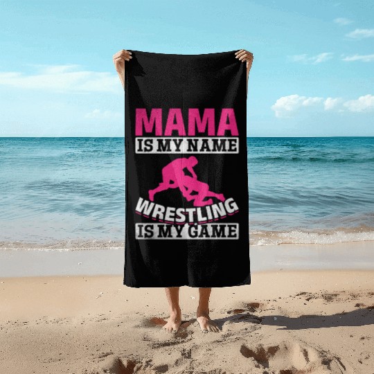 Wrestler Mama Is My Name Wrestling Is My Game Beach Towels