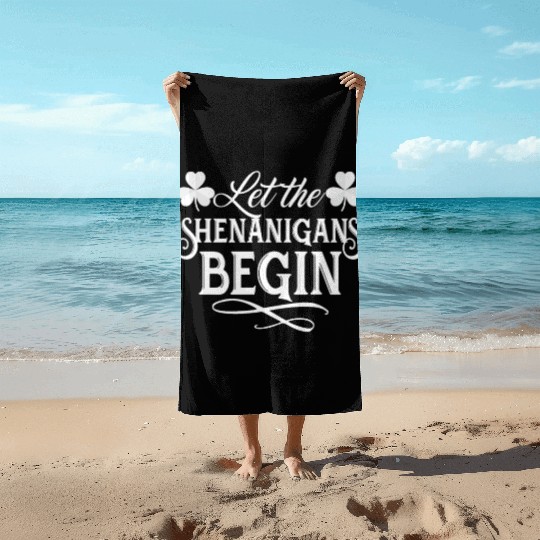 Let the Shenanigans Begin Funny Saint Beach Towels