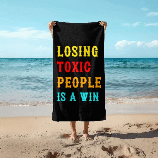 Losing Toxic People Is A Win Funny Humor Saying ,t Beach Towels