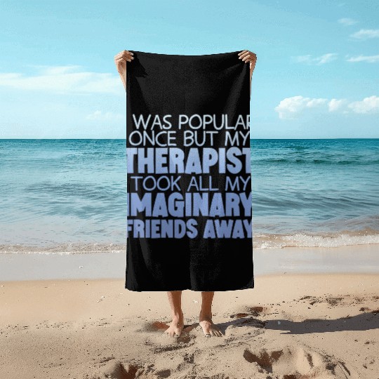 My Therapist Took All My Imaginary Friends Away 4 Beach Towels