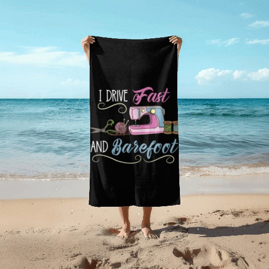 I Drive Fast And Barefoot For Sewing Lover Beach Towels