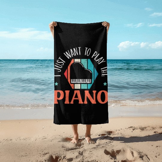 I Just Want To Play The Piano Pianist Instrument Beach Towels