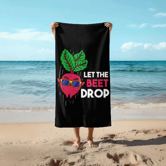 Let The Beet Drop For Vegetable Lover Beach Towels