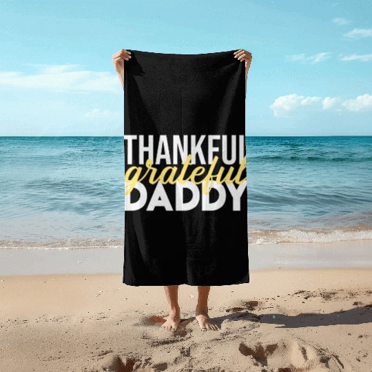 Thankful Grateful Daddy Thanksgiving Beach Towels