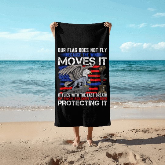 Our Veterans Flag Do Not Fly the Wind Moves It Beach Towels