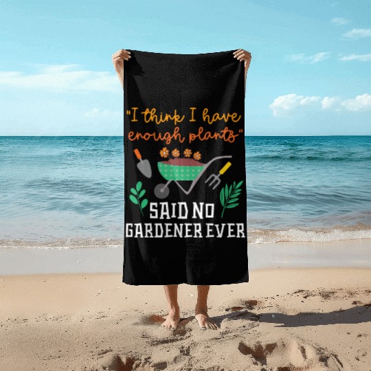 Gardening Plant Lover I Have Enough Plants Funny Beach Towels